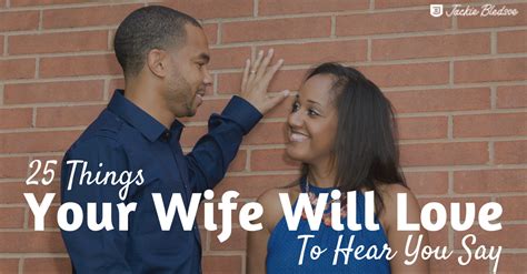 25 things your wife will love to hear you say jackie bledsoe bestselling author and speaker