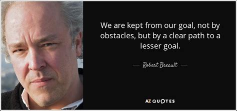 Robert Breault Quote We Are Kept From Our Goal Not By