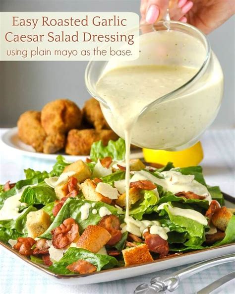 Roasted Garlic Caesar Salad Dressing So Easy Using A Plain Mayo Base Recipe Easy Salad