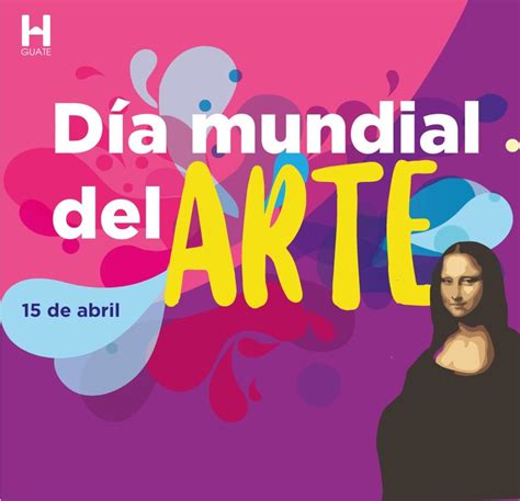 ¿por Qué Se Celebra Hoy El Día Mundial Del Arte El Hit Guate