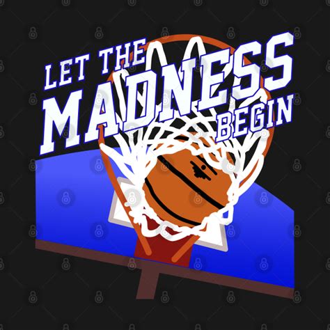March Madness Basketball Let The Madness Begin March Madness T