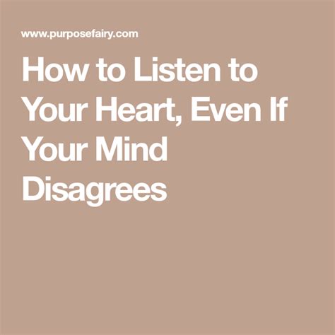 How To Listen To Your Heart Even If Your Mind Disagrees Listening To