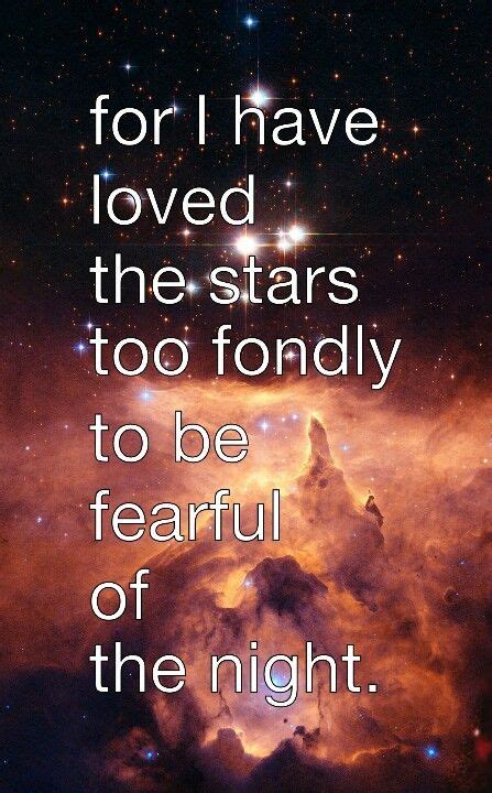 For I Have Loved The Stars Too Fondly To Be Fearful Of The Night