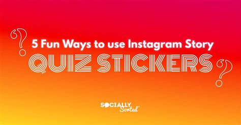 5 Fun Ways To Use Quiz Stickers On Instagram Stories Socially Sorted