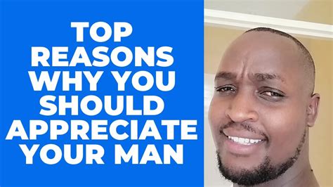 Top Reasons Why You Should Appreciate Your Man Youtube
