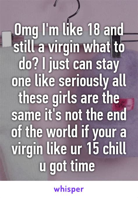 Omg Im Like 18 And Still A Virgin What To Do I Just Can Stay One Like Seriously All These