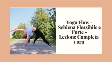 yoga flow schiena flessibile e forte lezione completa 1 ora youtube