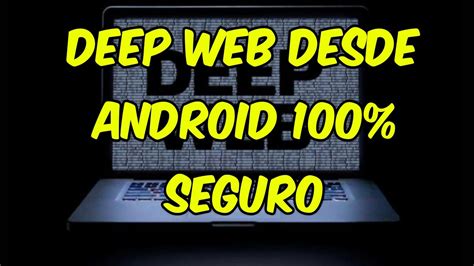 Como Entrar A La Deep Web Desde Android 100 Seguro Youtube