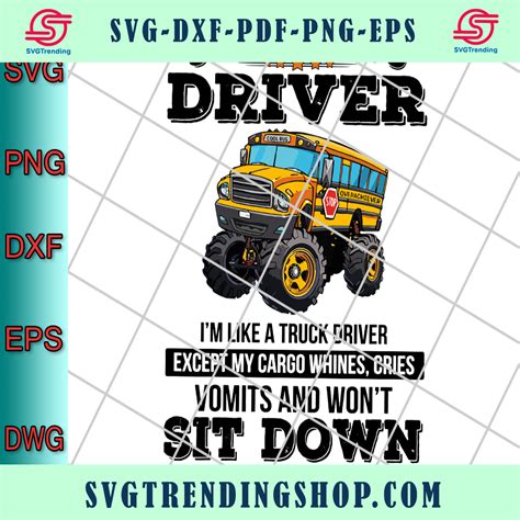 School Bus Driver Im Like A Truck Driver Except My Cargo Whines Cries Check More At
