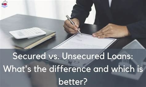 Secured Vs Unsecured Loans What S The Difference And Which Is Better