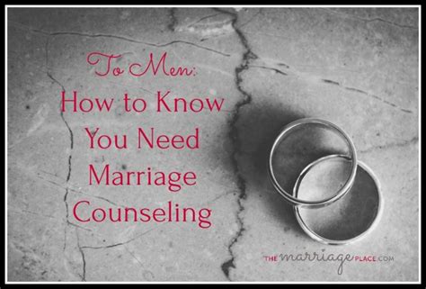 to men how to know you need marriage counseling marriage counseling how to know