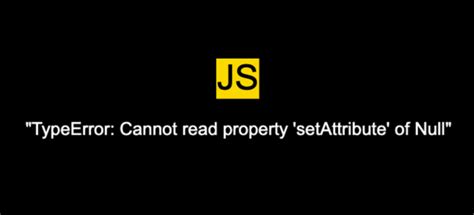 TypeError Cannot Read Property SetAttribute Of Null In JavaScript