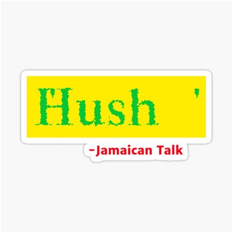 Hush Jamaican Saying Sticker For Sale By Justinkynetees Redbubble