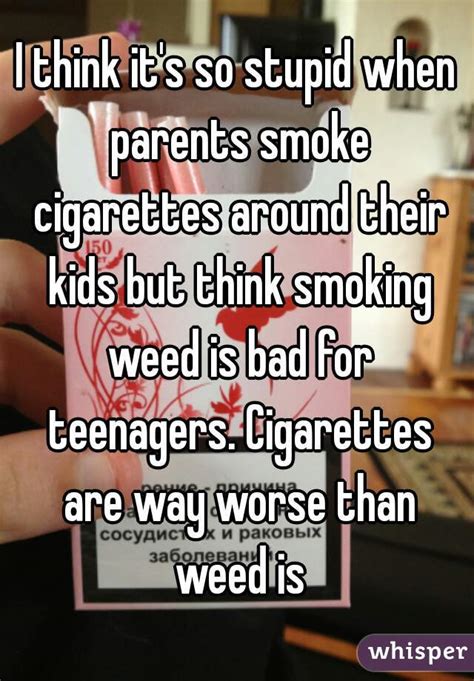 I Think Its So Stupid When Parents Smoke Cigarettes
