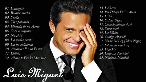 Luis Miguel Sus Mejores Éxitos Las 25 Mejores Canciones De Luis Miguel