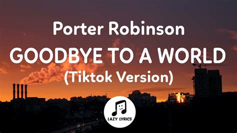 Porter Robinson Goodbye To A World Lyrics Tiktok Version Thank