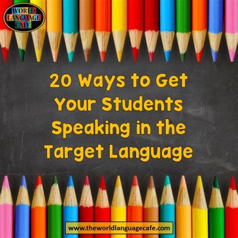 20 Ways To Get Your Students Speaking In The Target Language World
