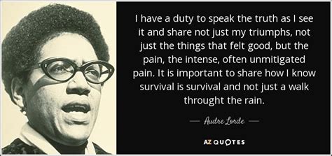 speaking is never without fear; Audre Lorde quote: I have a duty to speak the truth as I...