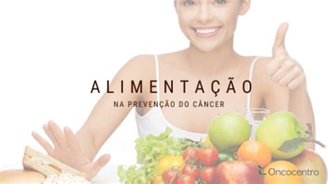 A importância da alimentação na prevenção do câncer Oncocentro