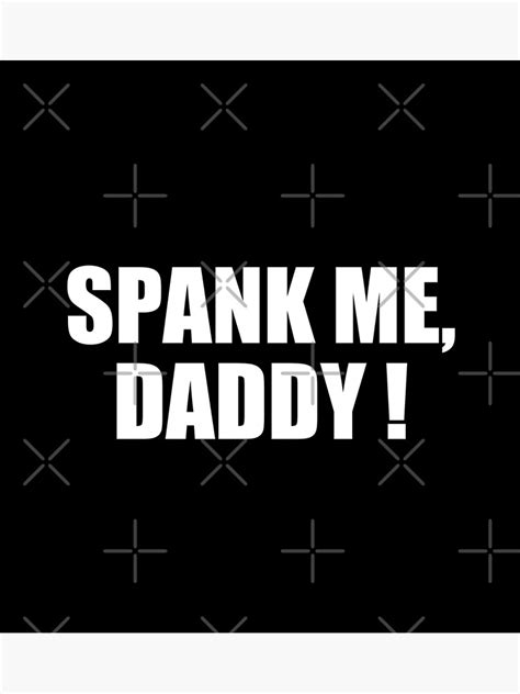 spank me daddy spank me daddy poster by tokishop redbubble