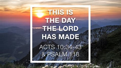 This Is The Day The Lord Has Made Acts 1034 43 And Psalm 11814 16 22