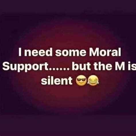 need some moral support but the m is silent ifunny