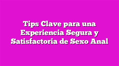 Tips Clave Para Una Experiencia Segura Y Satisfactoria De Sexo Anal