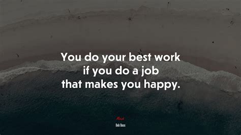 You Do Your Best Work If You Do A Job That Makes You Happy Bob Ross