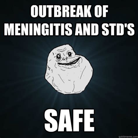 Outbreak Of Meningitis And Std S Safe Forever Alone Quickmeme