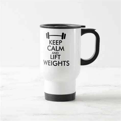 Keep Calm And Lift Weights Travel Mug With Barbell Zazzle