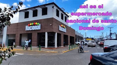 asÍ es el supermercado nacional de santo domingo republica dominicana youtube