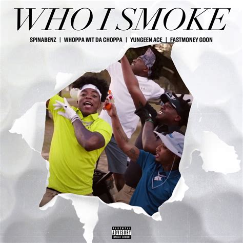 ‎who I Smoke Feat Whoppa Wit Da Choppa Single By Spinabenz Yungeen Ace And Fastmoney Goon On