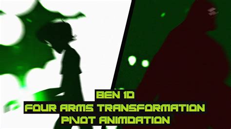 Ben 10 Four Arms Transformation Pivot Animation Youtube