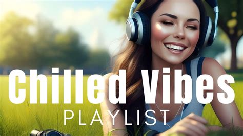 Chilled Afternoon Playlist Chilled Vibes Youtube