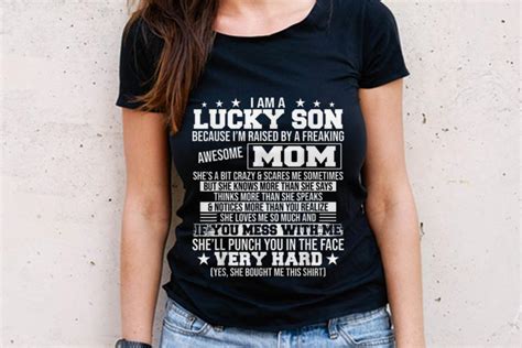 The Best I Am A Lucky Son Because Im Raised By A Freaking Awesome Mom Shell Punch You In The