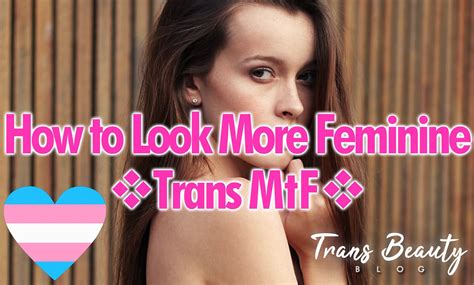How To Look More Feminine Part 1 Mtf Transgender Woman Tips R
