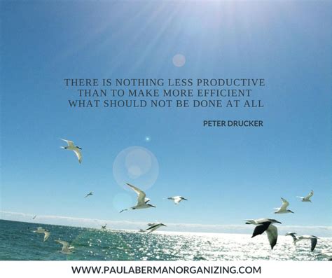 There Is Nothing Less Productive Than To Make More Efficient What