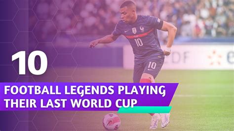 fifa world cup 2022 10 football legends who are most likely playing their last world cup