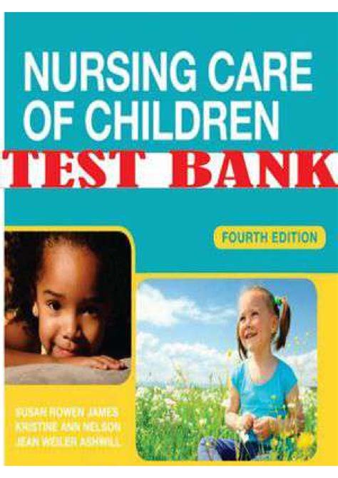 Test Bank Nursing Care Of Children Principles And Practice 4th