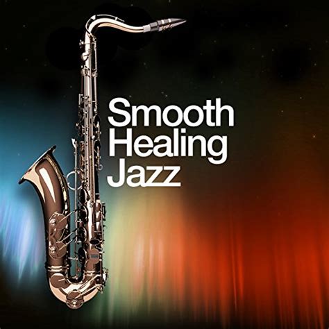 Smooth Healing Jazz By Smooth Jazz Healers On Amazon Music