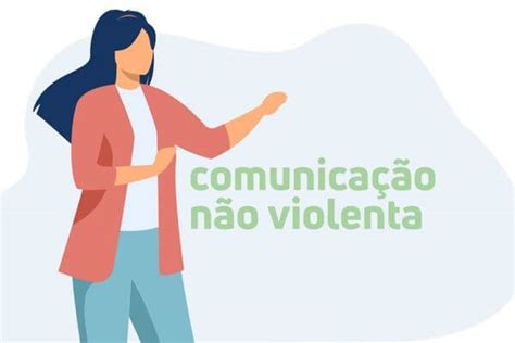 Comunicação Não Violenta Veja o que é e como aplicar na rotina