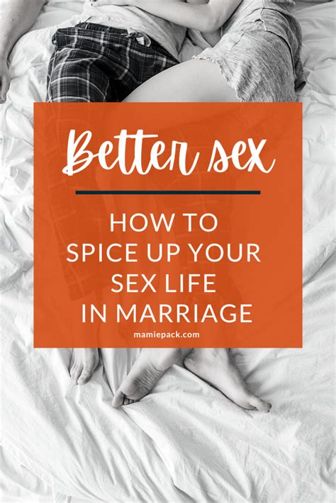 better sex how to spice up your sex life in marriage mamie l pack