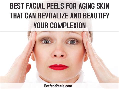 The Best Facial Peels For Aging Skin That Can Revitalize And Beautify