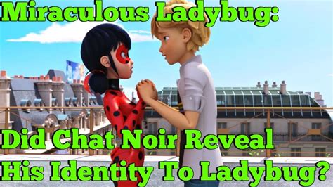 Miraculous Ladybug Did Chat Noir Reveal His Identity To Ladybug