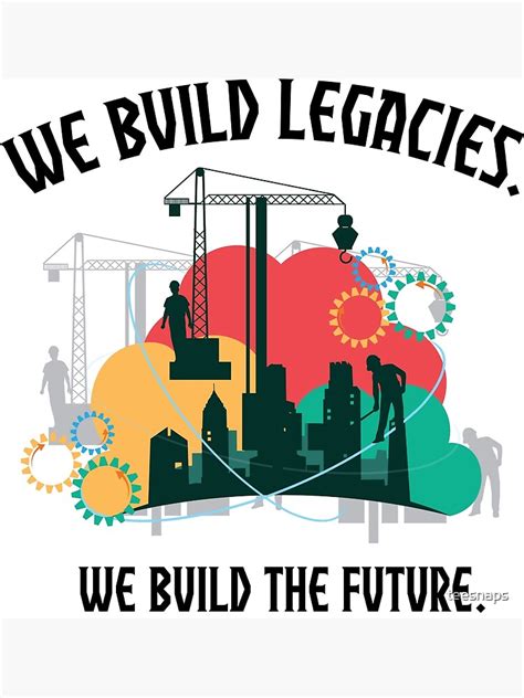 We Build Legacies We Build The Future By Teesnaps Poster By