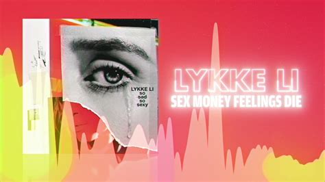 Lykke Li Sex Money Feelings Die Official Audio Love Songs Youtube