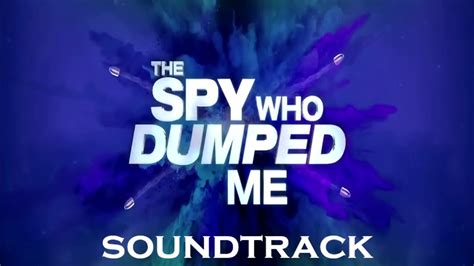 The Spy Who Dumped Me Soundtrack Trailer Song Musi Youtube