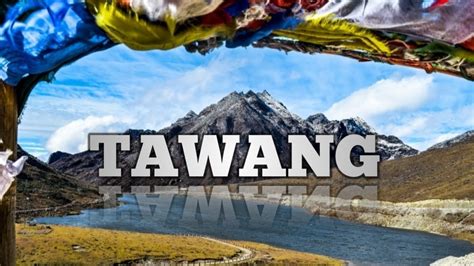 Tawang Arunachal Pradesh Tawang Tour Budget Tawang Tour Plan