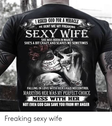 he sent me my freaking sexy wife she was born in march she s a bit crazy and scares me sometimes