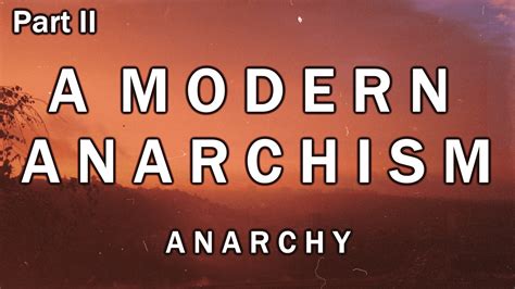 A Modern Anarchism Part 2 Anarchy